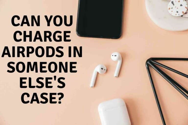 Can You Charge Airpods in Someone Else’s Case?