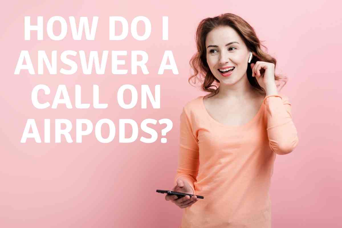 How Do I Answer a Call on AirPods How Do I Answer a Call on AirPods?
