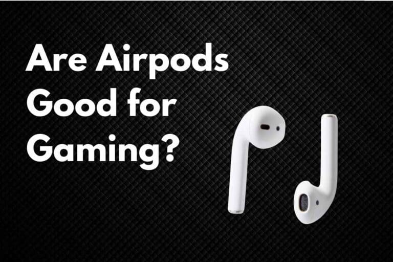 Are Airpods Good for Gaming? (Explained!)