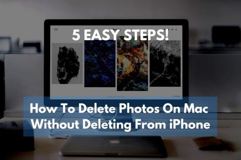How To Delete Photos On Mac Without Deleting From iPhone [5 EASY STEPS!]