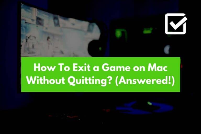 How To Exit a Game on Mac Without Quitting? (Answered!)