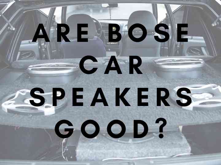 Are Bose Car Speakers Good?
