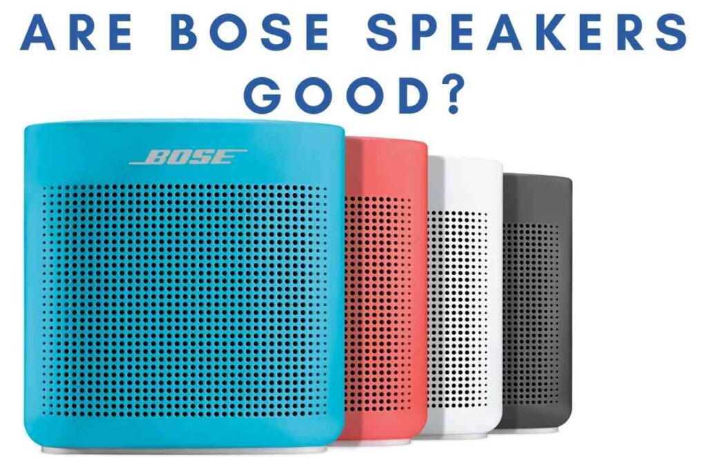 Are Bose Speakers Good Are Bose Speakers Good?