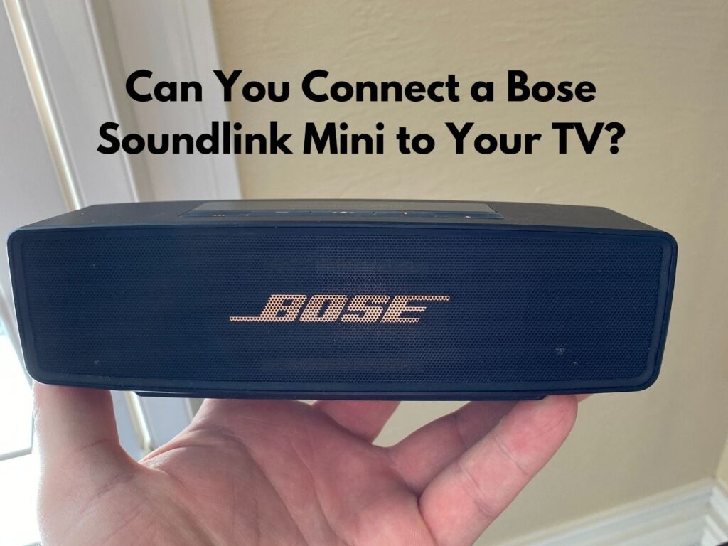 Can You Connect a Bose Soundlink Mini to Your TV? The Gadget Buyer