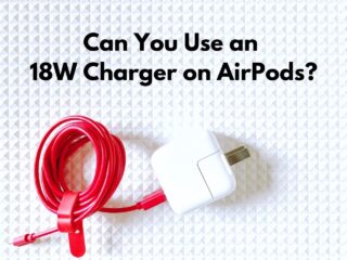Can You Use an 18W Charger on AirPods?