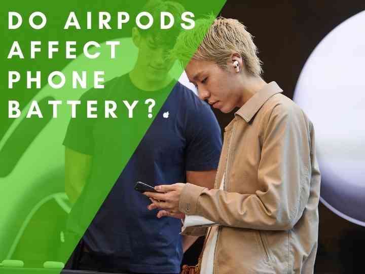 Do AirPods Affect Phone Battery?