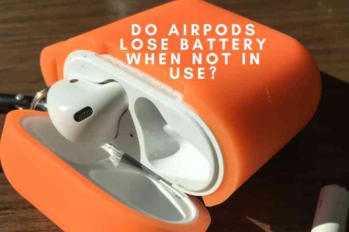 Do AirPods Lose Battery When Not in Use?