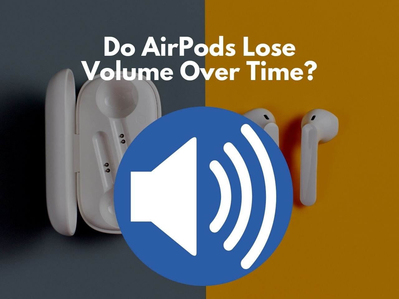 Do AirPods Lose Volume Over Time?
