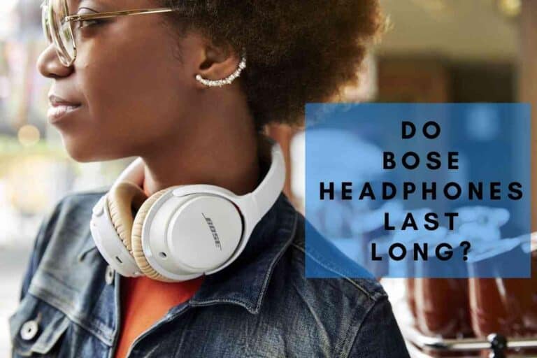 Do Bose Headphones Last Long?