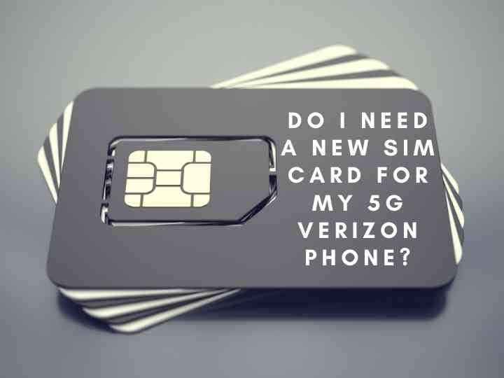 Do I Need a New SIM Card for My 5G Verizon Phone?