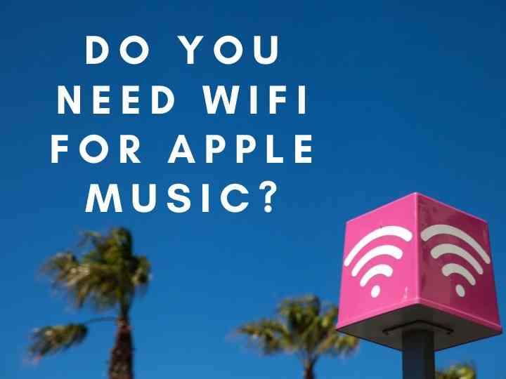 Do You Need WIFI For Apple Music?