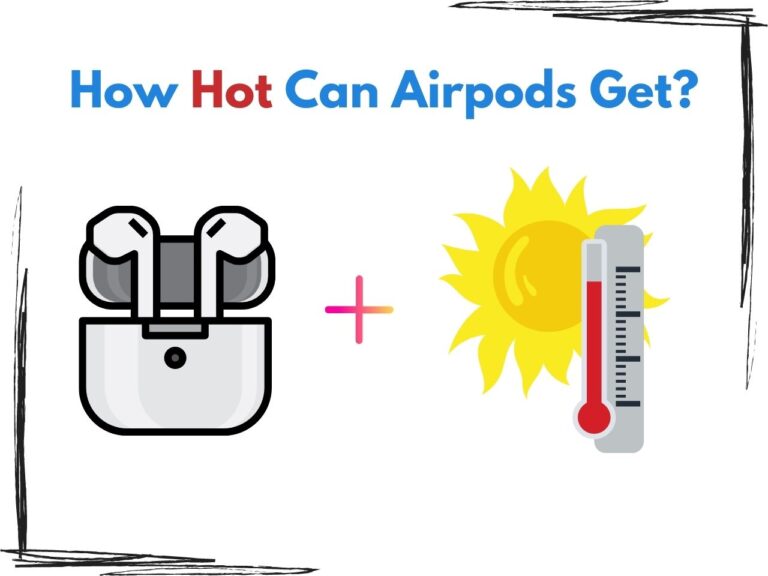 ​​How Hot Can Airpods Get?