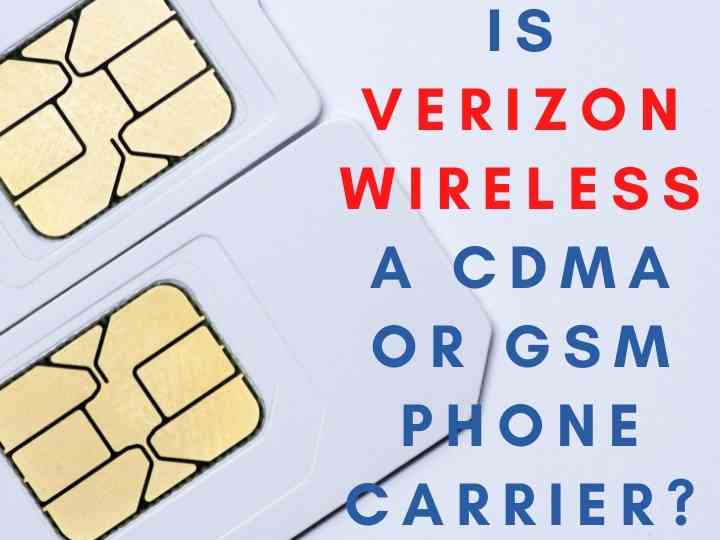 Is Verizon Wireless a CDMA or GSM Phone Carrier?