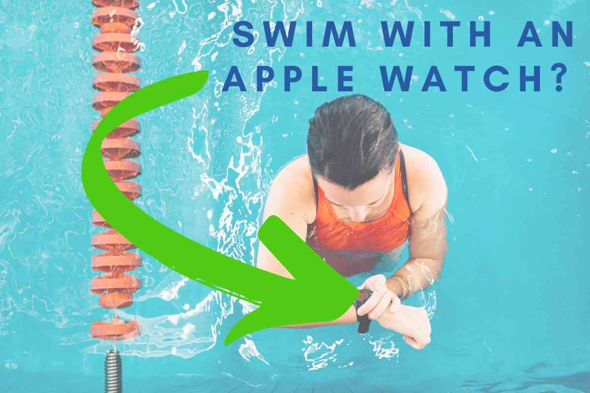 Can An Apple Watch Be Worn Swimming