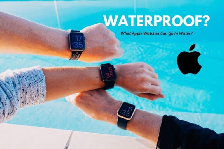 What Apple Watches Are Waterproof? [Solved!]