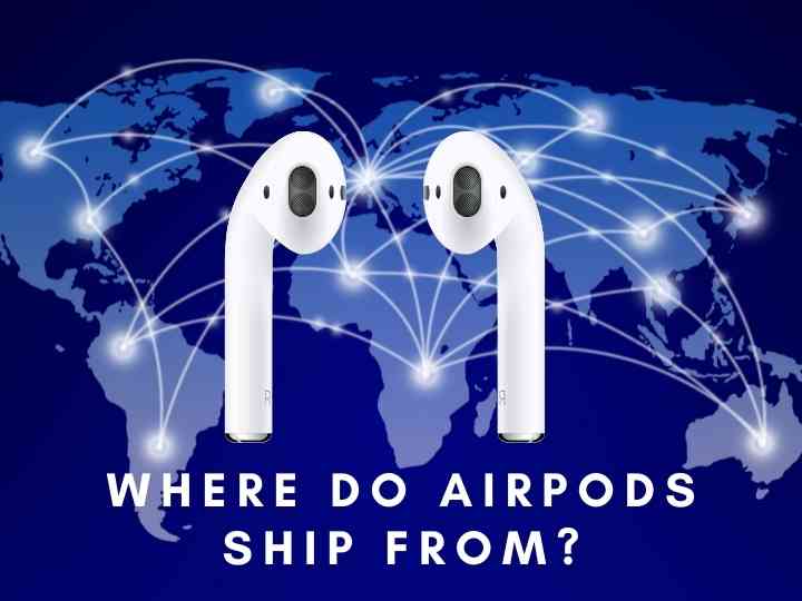 Where Do Airpods Ship From?