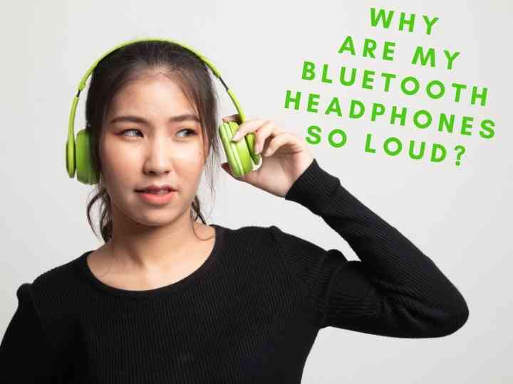 Why Are My Bluetooth Headphones So Loud?
