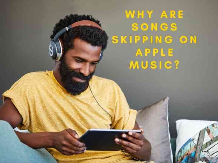 Why Are Songs Skipping On Apple Music?