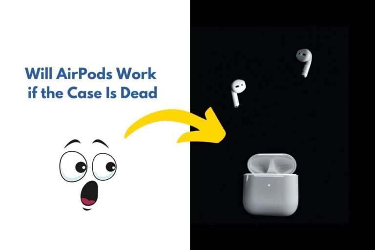 Will AirPods Work if the Case Is Dead?