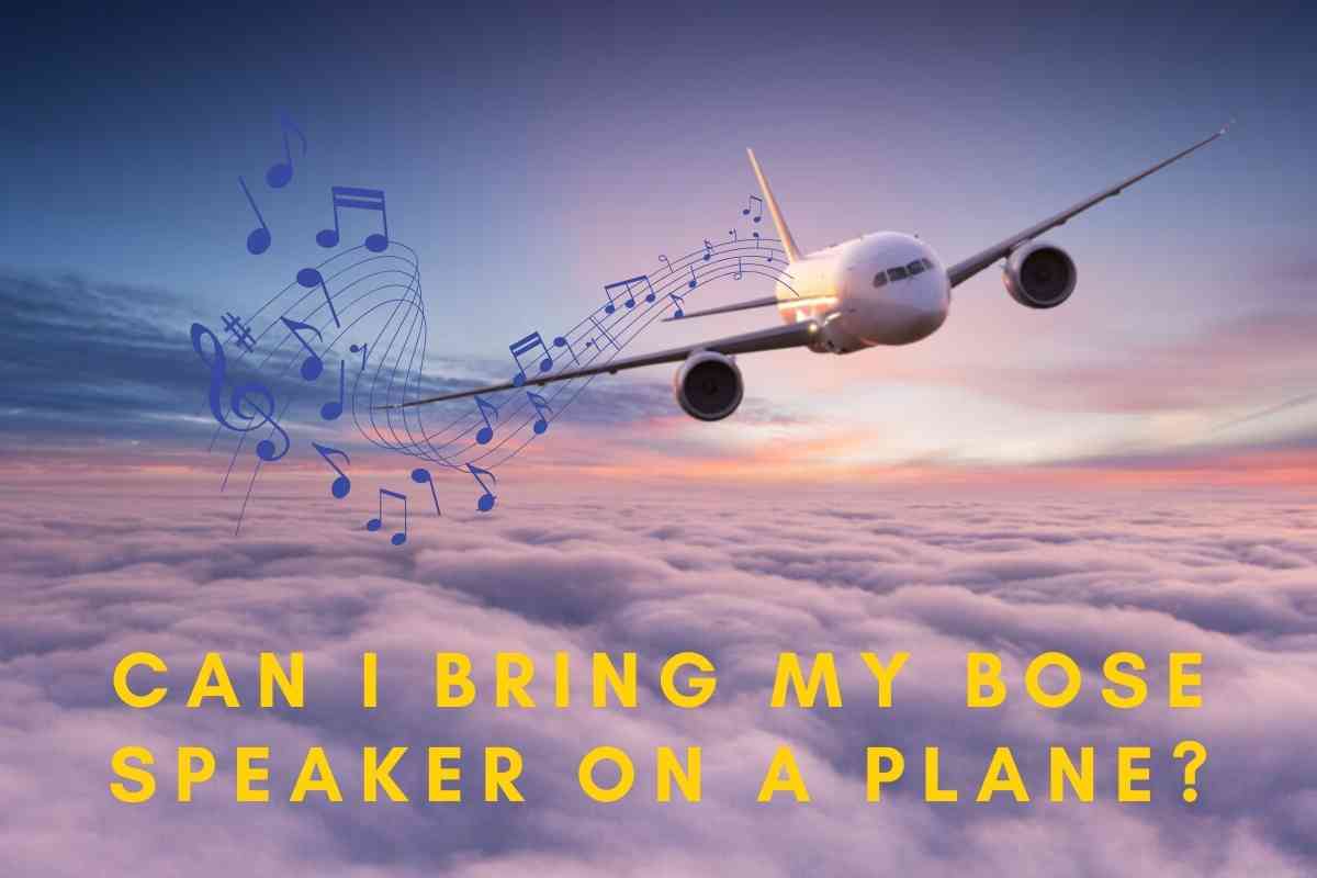 Can I Bring My Bose Speaker On A Plane Can I Bring My Bose Speaker On A Plane?