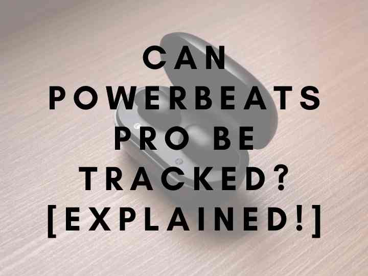 Can Powerbeats Pro Be Tracked? [Explained!]