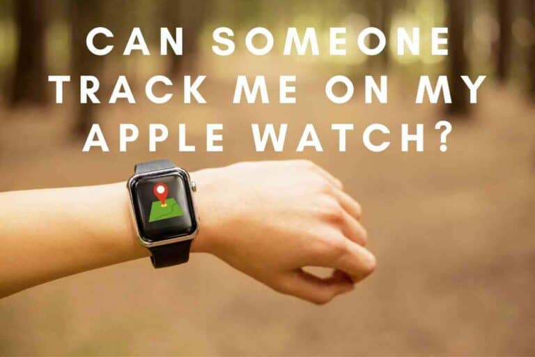 Can Someone Track Me On My Apple Watch?