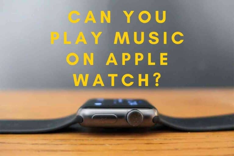 Can You Play Music On Apple Watch?