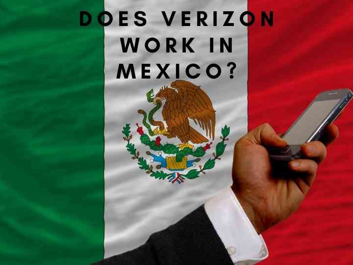 Does Verizon Work In Mexico?