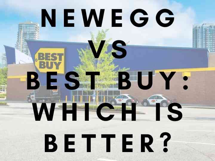 Newegg vs Best Buy: Which Is Better?