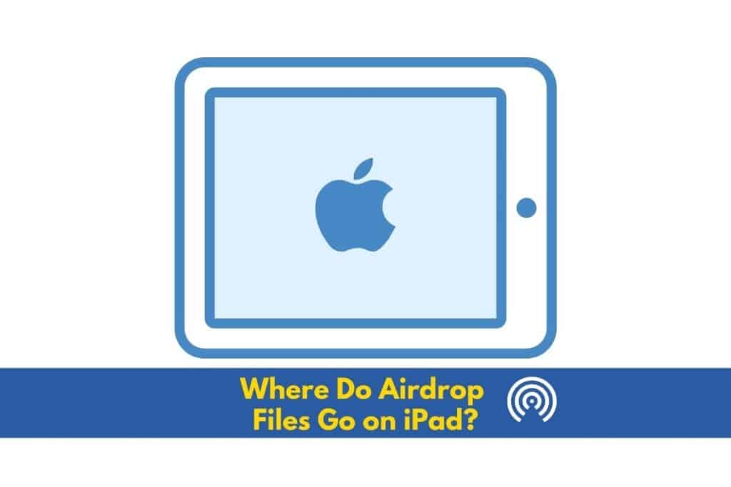 Where Do Airdrop Files Go on iPad?