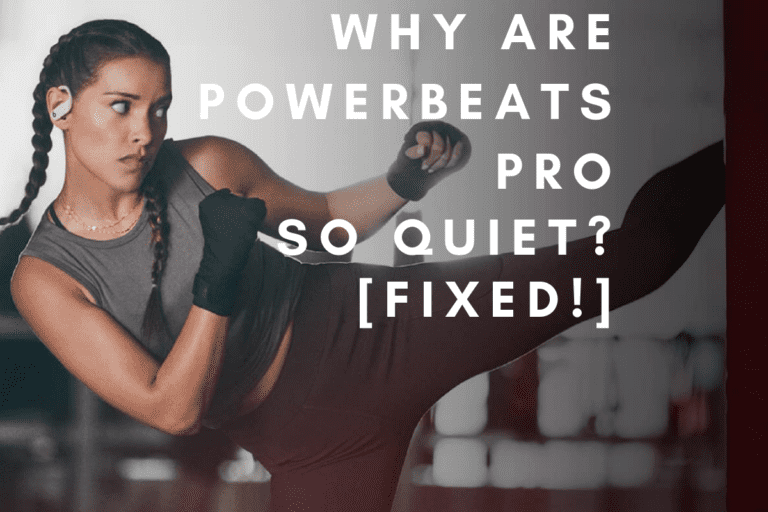 Why Are Powerbeats Pro So Quiet? [Fixed!]