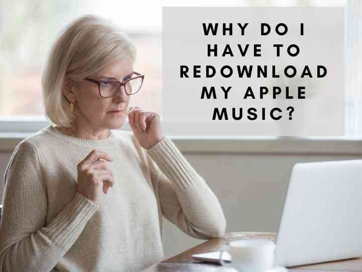 Why Do I Have to Redownload My Apple Music?