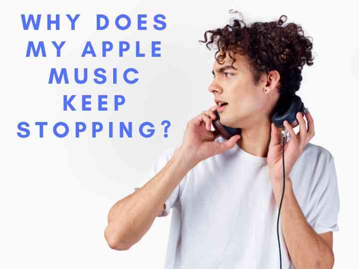 Why Does My Apple Music Keep Stopping?