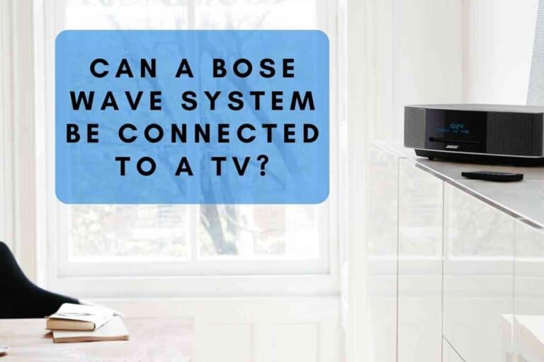 Can A Bose Wave System Be Connected To A TV?