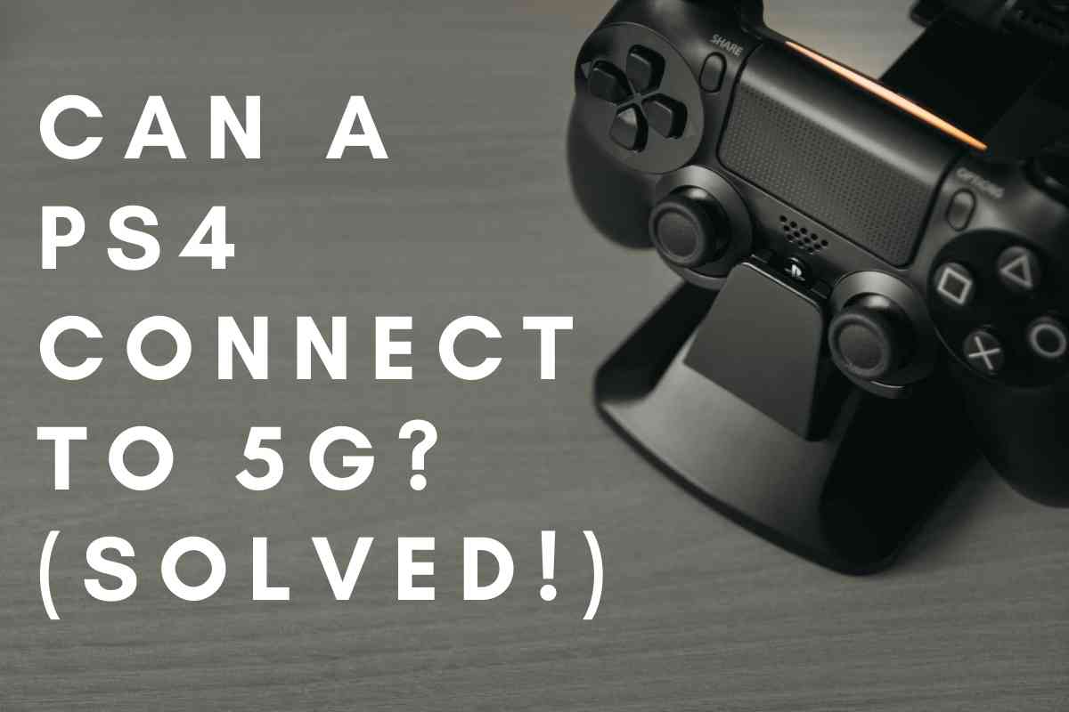 Can A PS4 Connect To 5G Solved The Gadget Buyer Tech Advice