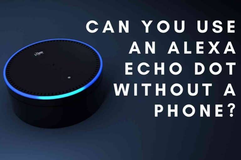 Can You Use An Alexa Echo Dot Without A Phone?