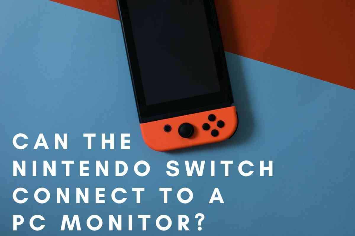 Can The Nintendo Switch Connect To A Pc Monitor The Gadget Buyer Tech Advice