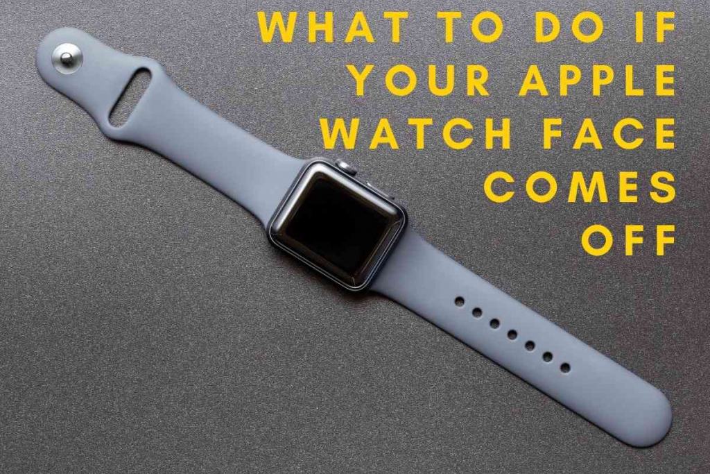 What To Do If Your Apple Watch Face Comes Off