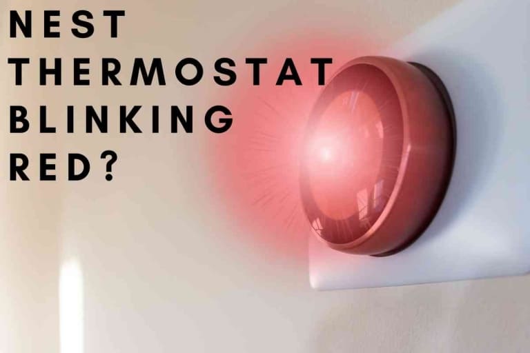 Why Is My Nest Thermostat Blinking Red? [ANSWERED]