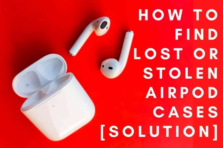 How to Find Lost or Stolen AirPod Cases [SOLUTION]