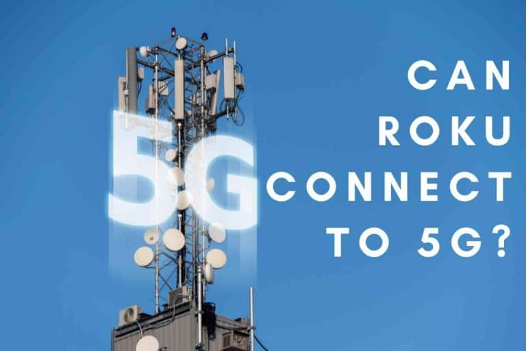 Can Roku Connect To 5G? [Answers AND Solutions!]