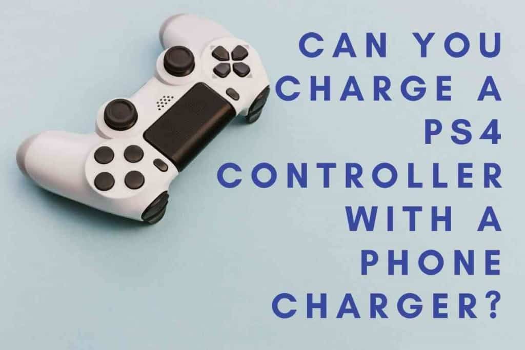 Can You Charge A PS4 Controller With A Phone Charger 1 Can You Charge A PS4 Controller With A Phone Charger?