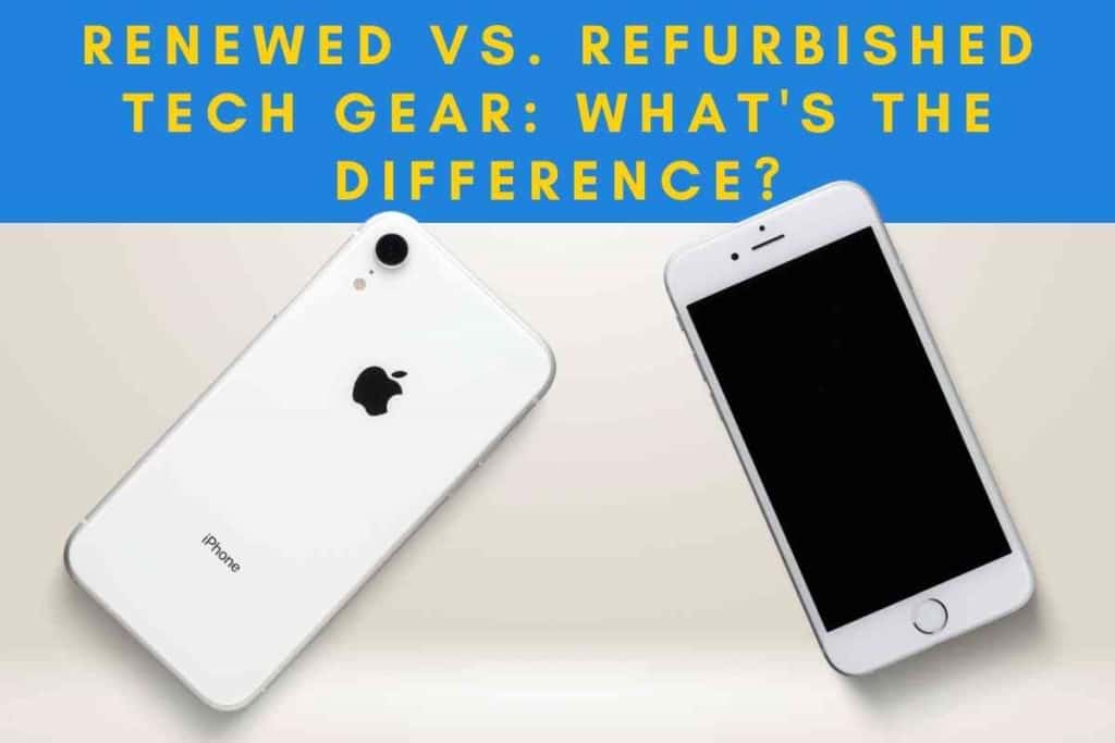 Whats the difference between renewed and refurbished tech gear 1 Renewed vs. Refurbished Tech Gear: What's The Difference?