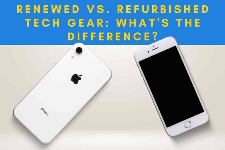 Renewed vs. Refurbished Tech Gear: What’s The Difference?