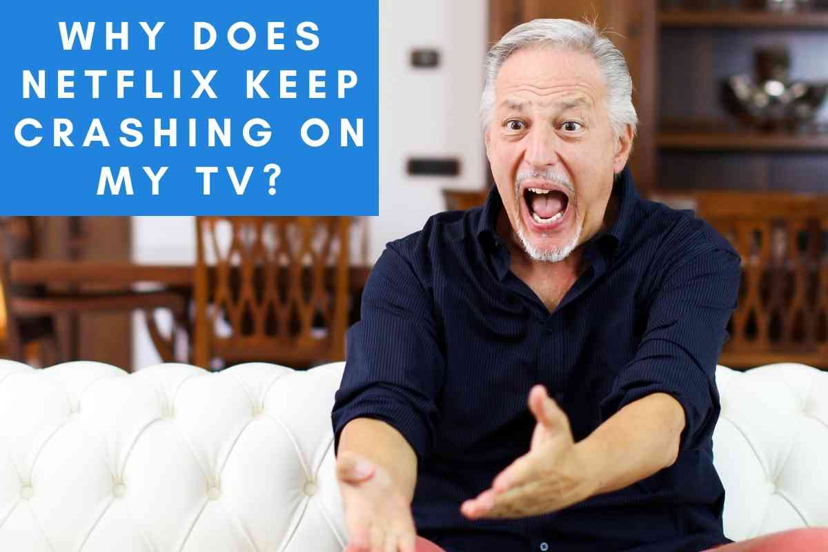 Why Netflix Keeps Crashing On My TV [SOLUTION] - The Gadget Buyer