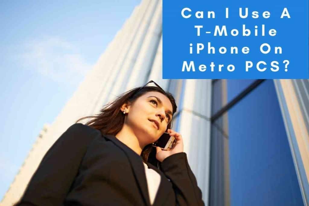 Can I Use A T Mobile iPhone On Metro PCS 2 Can I Use A T-Mobile iPhone On Metro PCS? [Ansered]