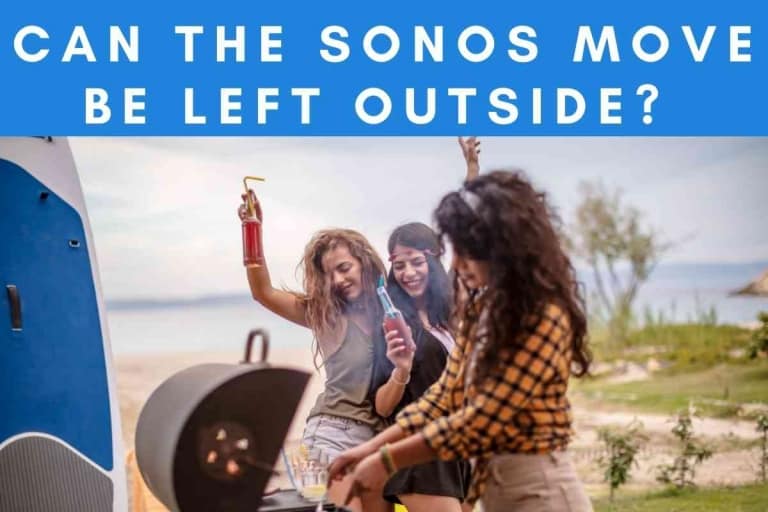 Can The Sonos Move Be Left Outside? [Answered!]
