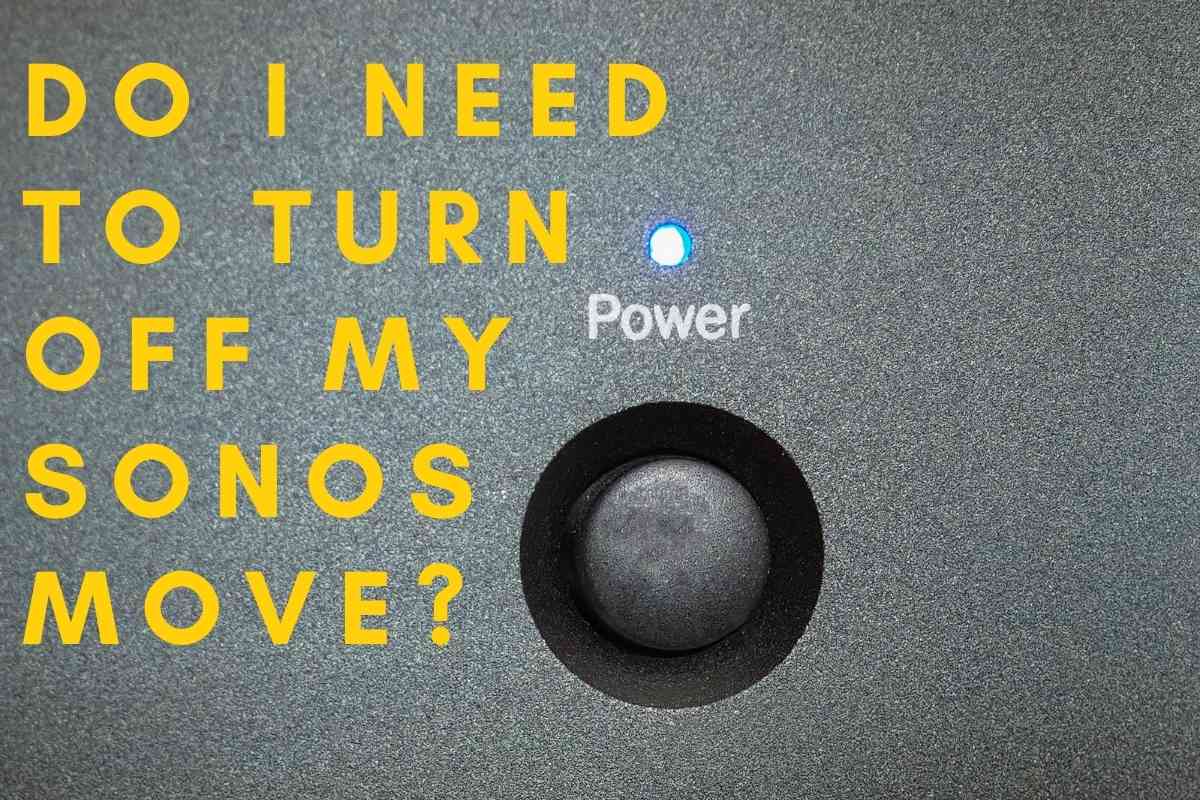 Do I Need To Turn Off My Sonos Move? The Gadget Buyer Tech Advice