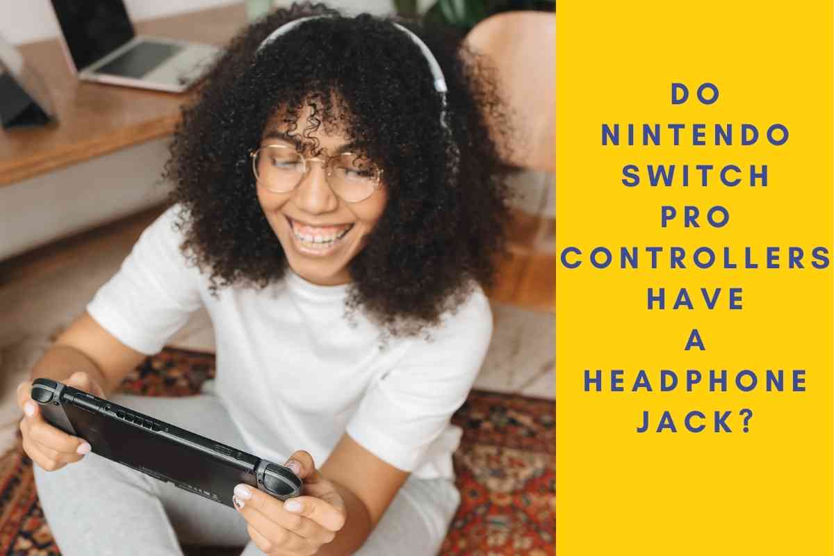 Do Nintendo Switch Pro Controllers Have A Headphone Jack? The Gadget
