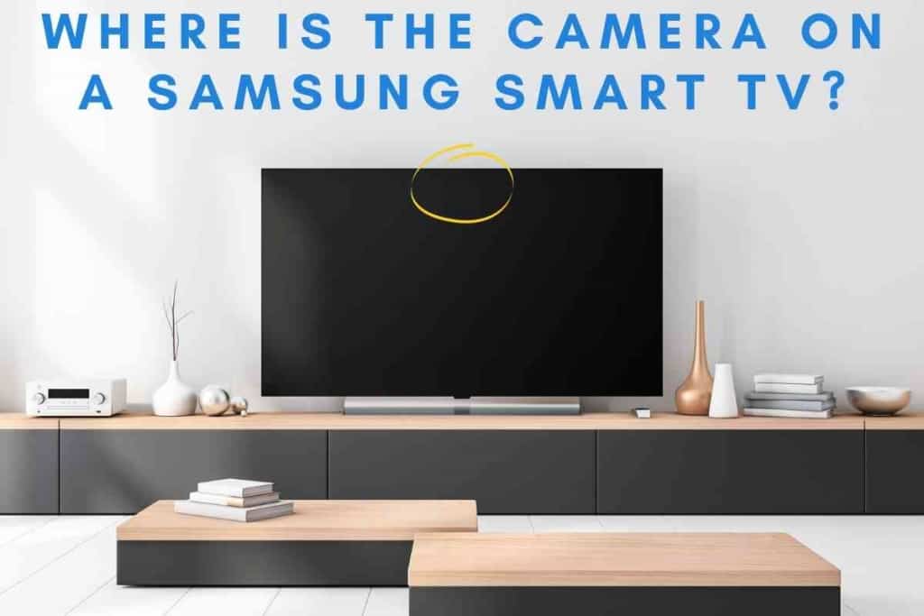 Where Is The Camera On A Samsung Smart TV? [It Matters!] The Gadget